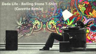 Dada Life  Rolling Stone TShirt Cazzette Remix [upl. by Rose]