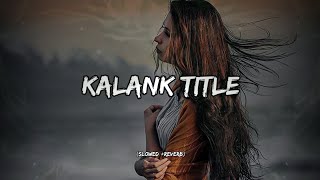 Kalank Title Lofi  Slowed  Reverb  Arijit Singh  Rc Lofi [upl. by Aruol]