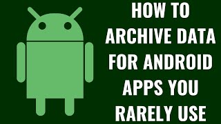 How to Archive Data for Android Apps You Rarely Use [upl. by Temirf]