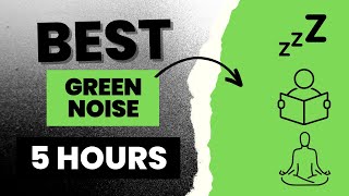 5hr  BEST GREEN NOISE  FOR SLEEPING STUDYING MEDITATING [upl. by Boardman]