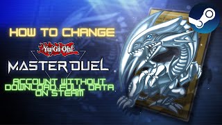 Guide to change YuGiOh Master Duel Account on Steam without download full data [upl. by Atnoid]