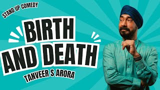 Birth and Death  Standup Comedy  Tanveer S Arora [upl. by Nnylrefinnej]