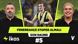 Fenerbahçeye stoper transferi şart  Serdar Ali Çelikler Ali Ece  Son Raund 5 [upl. by Wycoff]