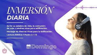 INMERSIÓN DIARIA  Domingo  Mensaje 16– Piedras Vivas para la Edificación [upl. by Tamas220]