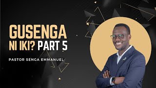 Gusenga Ni Iki  Part 5 Pr Senga Emmanuel [upl. by Aronle117]