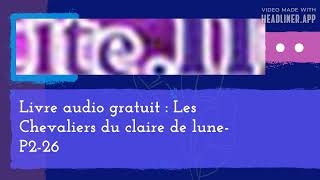 May 19  Livre audio gratuit  Les Chevaliers du claire de luneP226  Full  Make Shift 169 [upl. by Kraft645]