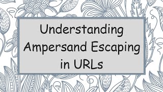 Understanding Ampersand Escaping in URLs [upl. by Fritzsche]