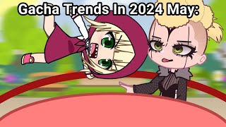 Gacha Trends In 2024 May 🤓 [upl. by Oinotnaesoj]