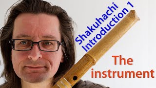 Shakuhachi Introduction 1 The Instrument [upl. by Veronica665]