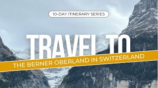 Travel to the Berner Oberland in Switzerland 10 Day Itinerary Series [upl. by Shea525]