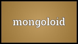 Mongoloid Meaning [upl. by Digdirb]