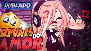 DUBLADO Rivais No AMOR O Filme  Gacha Life [upl. by Felicle]