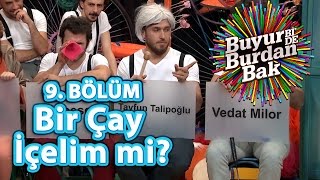 Buyur BiDe Burdan Bak 9 Bölüm Bir Çay İçelim mi [upl. by Christa89]