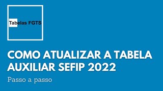 Como atualizar a Tabela Auxiliar Sefip 2022 [upl. by Sirap]