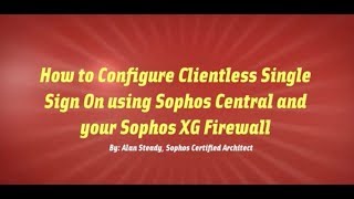 Sophos XG Essentials How to Configure Clientless SSO Using Sophos Central [upl. by Centonze909]