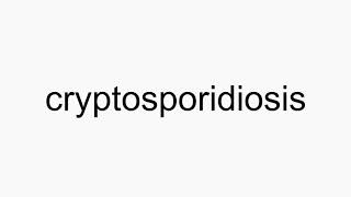 How to pronounce cryptosporidiosis [upl. by Ykvir]