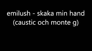 emilush  skaka min hand caustic och monte g [upl. by Elnora]