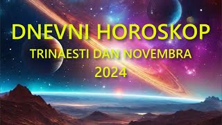 DNEVNI HOROSKOP TRINAESTI DAN NOVEMBRA 2024 [upl. by Aihsatal]