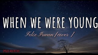 when we were young  felix irwan lyrics [upl. by Ayardna]