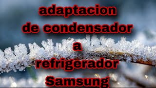 adaptacion de condensador a refrigerador Samsung [upl. by Copeland]