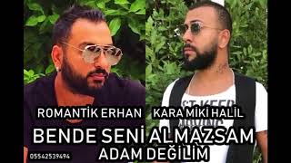 ROMANTİK ERHAN FEAT KARAMİKİ HALİL BENDE SENİ ALMAZSAM ADAM DEĞİLİM ROMAN HAVASI [upl. by Louis]