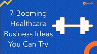 7 Booming Healthcare Business Ideas You Can Try [upl. by Mor491]