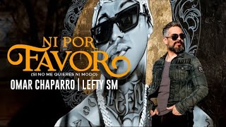 Omar Chaparro X Lefty SM Ni por favor Letra [upl. by Farwell]