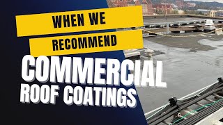 When We Recommend Commercial Roof Coatings [upl. by Enelyt158]