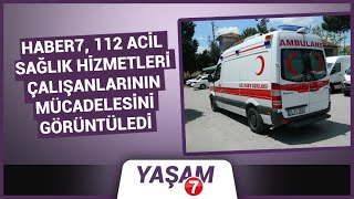 Haber7 112 Acil Sağlık Hizmetleri çalışanlarının mücadelesini görüntüledi [upl. by Paterson]