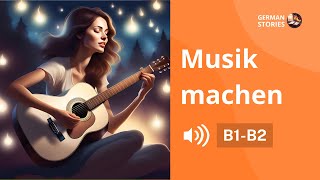 MUSIK MACHEN I Hören und Verstehen I Deutsch B1 B2 GermanStories [upl. by Seni]