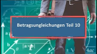 Betragsungleichungen Teil 10 [upl. by Aden]