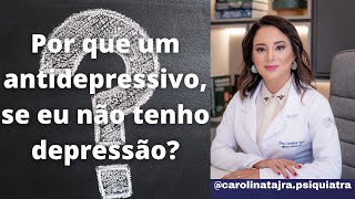 POR QUE O MÉDICO ME PRESCREVEU UM ANTIDEPRESSIVO SE NÃO TENHO DEPRESSÃO [upl. by Hewie848]