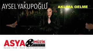 Aysel YAKUPOĞLU  Aklıma Gelme Official Video [upl. by Nibot]