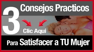 Como Satisfacer a una Mujer en la Cama Ya NO es Más un Sueño Actualizado 2018 [upl. by Otirecul714]