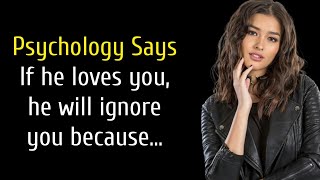 If he loves you he will ignore you because psychological facts about human behaviour quotes [upl. by Eidod]