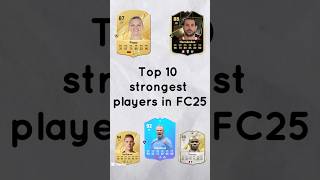 The Top 10 Strongest Players In Fc25 [upl. by Lew107]