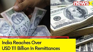 India Reaches Over USD 111 Billion In Remittances  First Country To Surpass 100 Billion Mark [upl. by Enelrad]