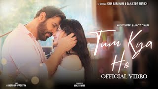 Tum Kya Ho Song  Arijit SinghJohn AbrahamSanjeeda ShaikhAnkit TiwariArijit Singh New Song [upl. by Scrivenor]