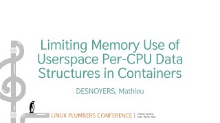 Limiting Memory Use of Userspace PerCPU Data Structures inContainers  DESNOYERS Mathieu [upl. by Yltneb]