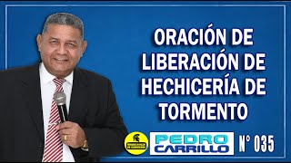 Nº 035 quotORACIÓN DE LIBERACIÓN DE HECHICERÍA DE TORMENTOquot Pastor Pedro Carrillo [upl. by Will249]