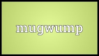 Mugwump Meaning [upl. by Angelis]