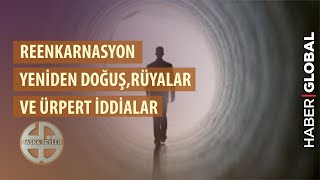 Reenkarnasyon Yeniden Doğuş Rüyalar ve Ürpetici İddialar Başka Şeyler TEK PARÇA İZLE [upl. by Airres871]