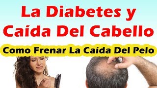 DIABETES Y CAIDA DE CABELLO Como Evitar La Caida Del Cabello Como Frenar La Caida Del Cabello [upl. by Joshuah]