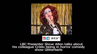 LBC 973FM Steve Allen talks about Cristo in Glitterballs [upl. by Bum]