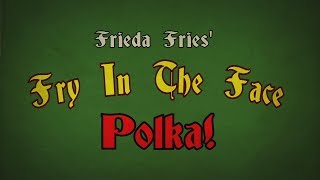 The Fry In The Face Polka [upl. by Notserk]