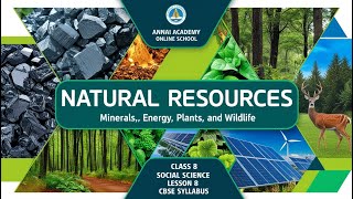 Exploring Natural Resources Minerals Energy Plants amp Wildlife  Class 8 CBSE Annai Academy [upl. by Harbert]