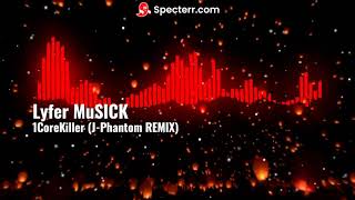 Lyfer MuSICK  1CoreKiller JPhantom REMIX [upl. by Nosauq]