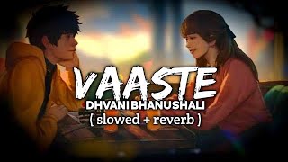 Vaaste Slowed  Reverb Dhvani Bhanushali Nikhil D’Souza  Hindi Lofi Song mrluckyy [upl. by Loferski]