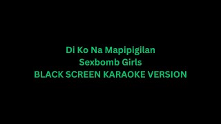 Di Ko Na Mapipigilan  Sexbomb Girls KaraokeLyricsInstrumental HD [upl. by Eelreveb899]