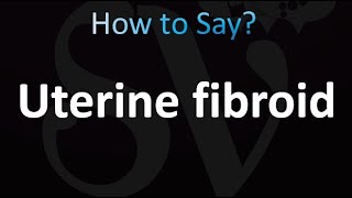 How to Pronounce Uterine fibroid [upl. by Emmet641]